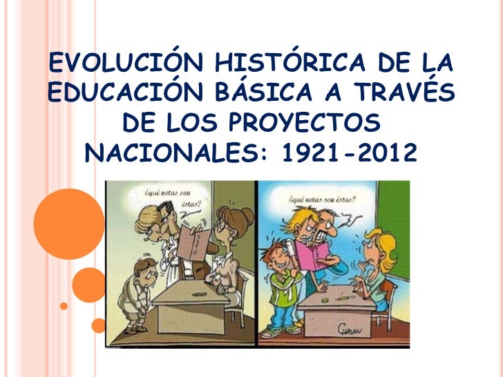 LA EVOLUCIÓN HISTÓRICA DE LA EDUCACIÓN BÁSICA EN MÉXICO LA EVOLUCIÓN HISTÓRICA DE LA EDUCACIÓN BÁSICA EN MÉXICO