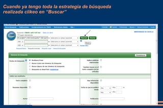 Cuando ya tengo toda la estrategia de búsqueda
realizada clikeo en “Buscar”
 