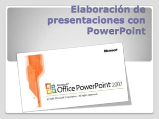 Elaboración de
presentaciones con
PowerPoint

 