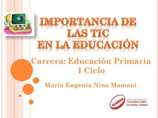 Carrera: Educación Primaria
I Ciclo
María Eugenia Nina Mamani

 