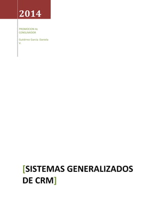 2014
PROMOCION AL
CONSUMIDOR
Gutiérrez García Daniela
V.
[SISTEMAS GENERALIZADOS
DE CRM]
 