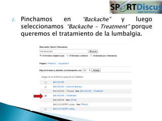 2. Pinchamos en “Backache” y luego 
seleccionamos “Backache – Treatment” porque 
queremos el tratamiento de la lumbalgia. 
 