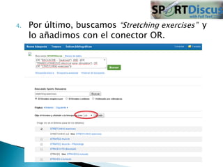 4. Por último, buscamos “Stretching exercises” y 
lo añadimos con el conector OR. 
 