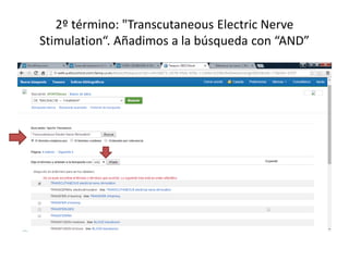 2º término: "Transcutaneous Electric Nerve 
Stimulation“. Añadimos a la búsqueda con “AND” 
 