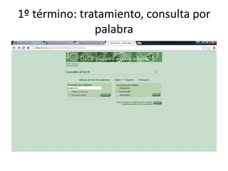 1º término: tratamiento, consulta por 
palabra 
 