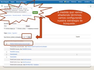 A medida que vamos
añadiendo términos,
vamos configurando
nuestra estrategia de
búsqueda…
 