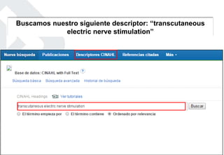 Buscamos nuestro siguiente descriptor: “transcutaneous
electric nerve stimulation”
 