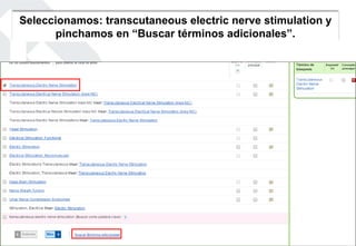 Seleccionamos: transcutaneous electric nerve stimulation y
pinchamos en “Buscar términos adicionales”.
 