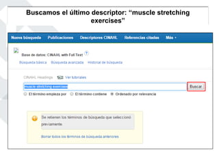 Buscamos el último descriptor: “muscle stretching
exercises”
 