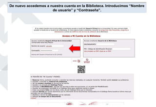 De nuevo accedemos a nuestra cuenta en la Biblioteca. Introducimos “Nombre
de usuario” y “Contraseña”.
 