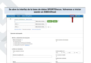 Se abre la interfaz de la base de datos SPORTDiscus. Volvemos a iniciar
sesión en EBSCOhost
 