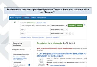 Realizamos la búsqueda por descriptores o Tesauro. Para ello, hacemos click
en “Tesauro”.
 
