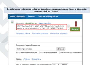 De esta forma ya tenemos todos los descriptores preparados para hacer la búsqueda.
Hacemos click en “Buscar”.
 