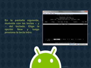 En la pantalla siguiente,
muévete con las teclas y←
del teclado. Elige la→
opción New y luego
presiona la tecla Intro.
 
