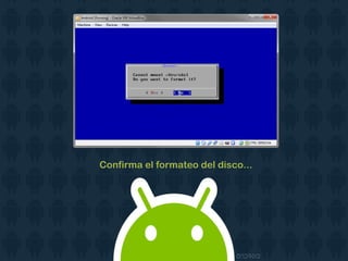 Confirma el formateo del disco...
 