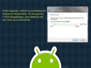 Acto seguido, define la cantidad de
memoria disponible. Yo he puesto
1.024 megabytes, que debería de
ser más que suficiente
 