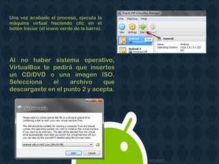 Una vez acabado el proceso, ejecuta la
máquina virtual haciendo clic en el
botón Iniciar (el icono verde de la barra).
.
Al no haber sistema operativo,
VirtualBox te pedirá que insertes
un CD/DVD o una imagen ISO.
Selecciona el archivo que
descargaste en el punto 2 y acepta.
 