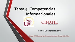 Tarea 4. Competencias
Informacionales
Mónica Guerrero Navarro
Máster Oficial NuevasTendencias Asistenciales Ciencias de la Salud
 