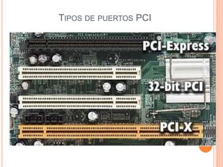TIPOS DE PUERTOS PCI
 