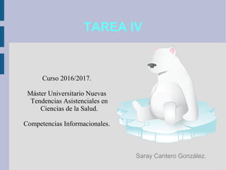 TAREA IV
Curso 2016/2017.
Máster Universitario Nuevas
Tendencias Asistenciales en
Ciencias de la Salud.
Competencias Informacionales.
Saray Cantero González.
 