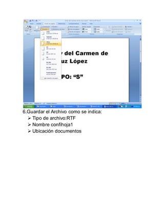 6.Guardar el Archivo como se indica:
 Tipo de archivo:RTF
 Nombre confihoja1
 Ubicación documentos
 