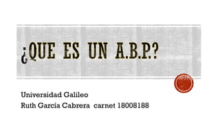 Universidad Galileo
Ruth García Cabrera carnet 18008188
 
