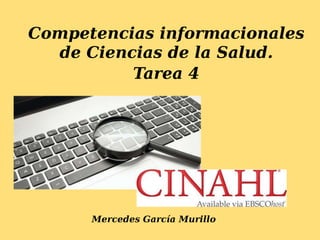 Competencias informacionales
de Ciencias de la Salud.
Tarea 4
Mercedes García Murillo
 