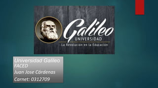 Universidad Galileo
FACED
Juan Jose Cárdenas
Carnet: 0312709
 