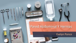 Pared Abdominal Y Hernias
Evelyn Ponce
 