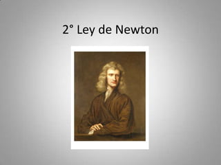 2° Ley de Newton
 