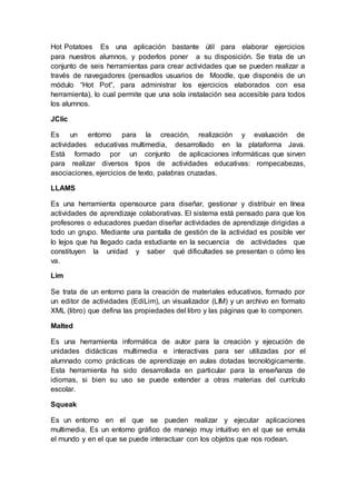 Hot Potatoes Es una aplicación bastante útil para elaborar ejercicios
para nuestros alumnos, y poderlos poner a su disposi...