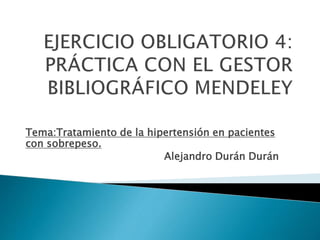 Tema:Tratamiento de la hipertensión en pacientes
con sobrepeso.
Alejandro Durán Durán
 