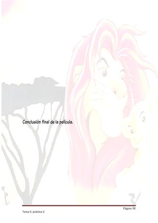 Conclusión final de la película.




                                   Página 38
Tema 5: práctica 3
 