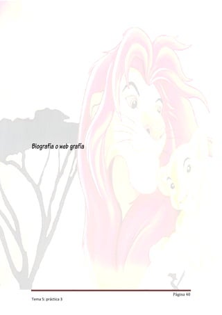 Biografía o web grafía




                         Página 40
Tema 5: práctica 3
 