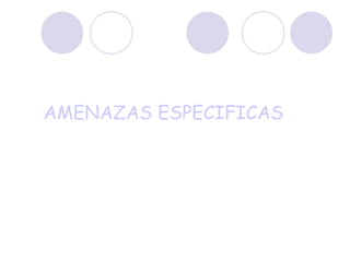 AMENAZAS ESPECIFICAS 