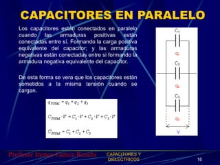 CAPACITORES EN PARALELO 
Los capacitores están conectados en paralelo 
cuando las armaduras positivas están 
conectadas en...