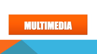 MULTIMEDIA
 