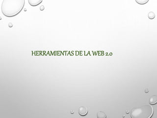 HERRAMIENTAS DE LA WEB 2.0
 