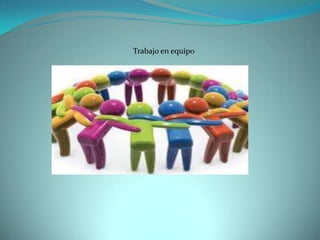 Trabajo en equipo
 