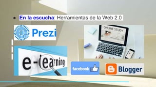 ● En la escucha: Herramientas de la Web 2.0
 