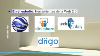 ● En el estudio: Herramientas de la Web 2.0
 