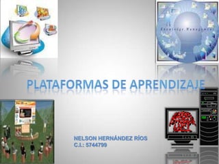 Plataformas de aprendizaje NELSON HERNÁNDEZ RÍOS C.I.: 5744799 