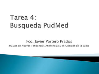 Fco. Javier Portero Prados
Máster en Nuevas Tendencias Asistenciales en Ciencias de la Salud
 