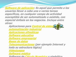 Software de programación: Es el conjunto de herramientas que permiten al programador desarrollar programas informáticos, usando diferentes alternativas y lenguajes de programación, de una manera práctica. Incluye entre otros: Editores de texto