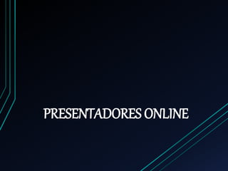 PRESENTADORES ONLINE
 