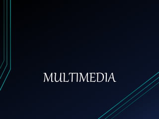 MULTIMEDIA
 