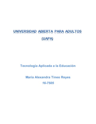 Tecnología Aplicada a la Educación
María Alexandra Tineo Reyes
16-7505
 