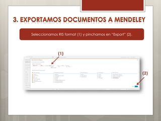 Seleccionamos RIS format (1) y pinchamos en “Export” (2).
(2)
(1)
 