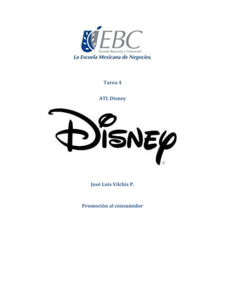 Tarea 4
ATL Disney
José Luis Vilchis P.
Promoción al consumidor
 