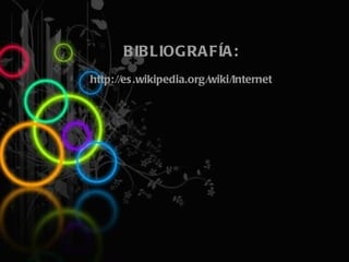 BIBLIOGRAFÍA:   http://es.wikipedia.org/wiki/Internet 